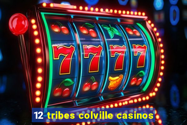 12 tribes colville casinos