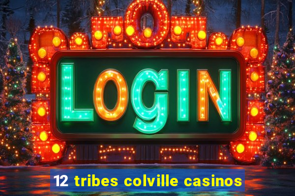 12 tribes colville casinos