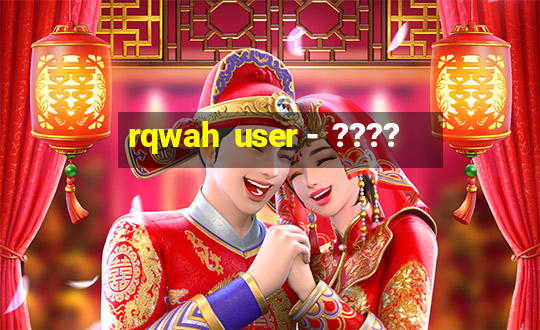 rqwah  user -  ????