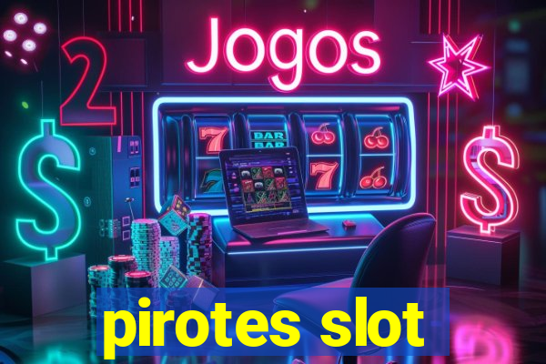 pirotes slot