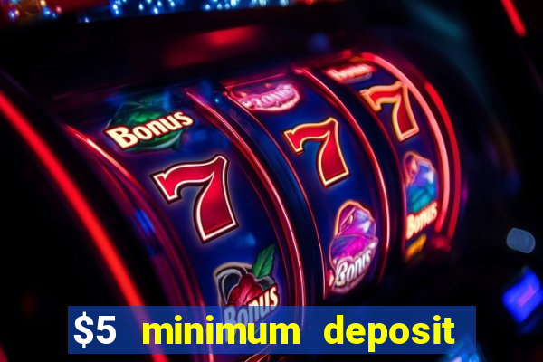 $5 minimum deposit casino 2018