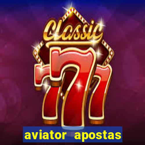 aviator apostas ganha dinheiro