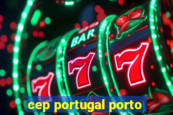 cep portugal porto