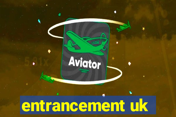 entrancement uk