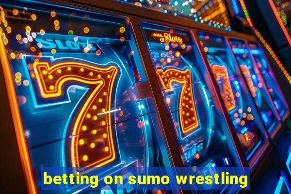 betting on sumo wrestling