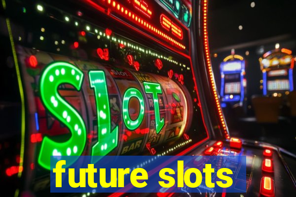 future slots