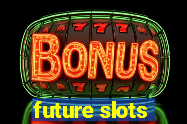 future slots