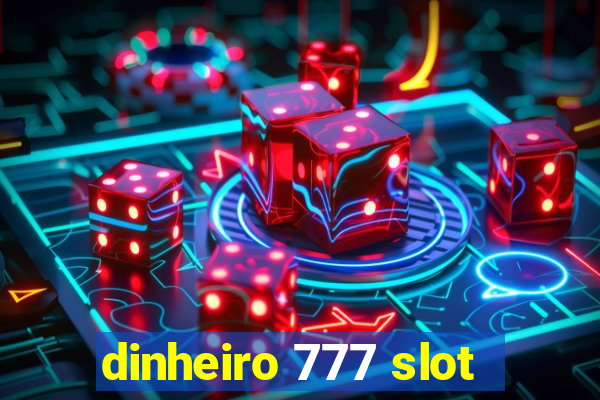 dinheiro 777 slot