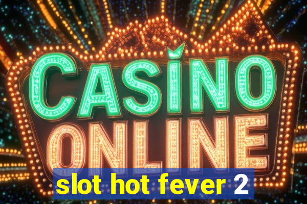 slot hot fever 2