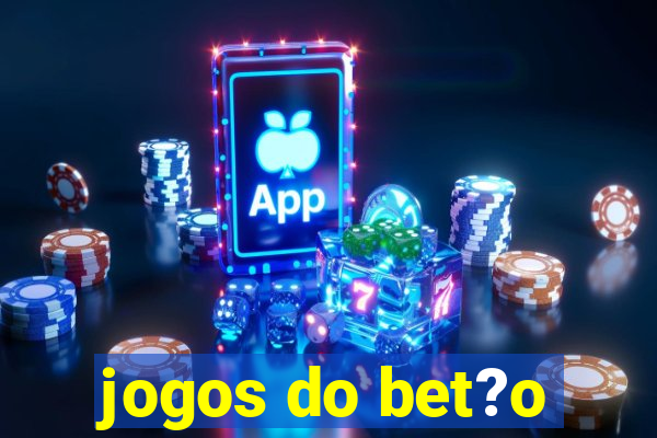 jogos do bet?o