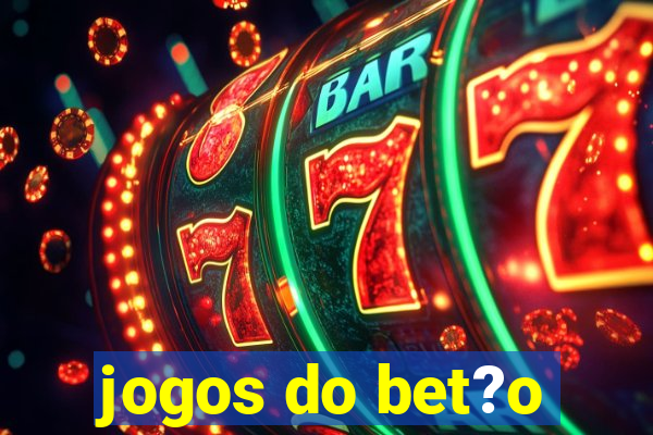 jogos do bet?o