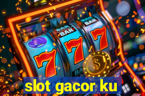 slot gacor ku