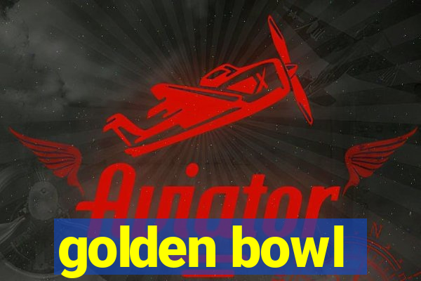 golden bowl