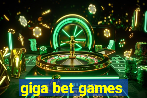 giga bet games