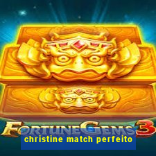 christine match perfeito