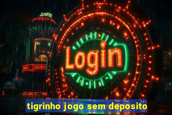 tigrinho jogo sem deposito