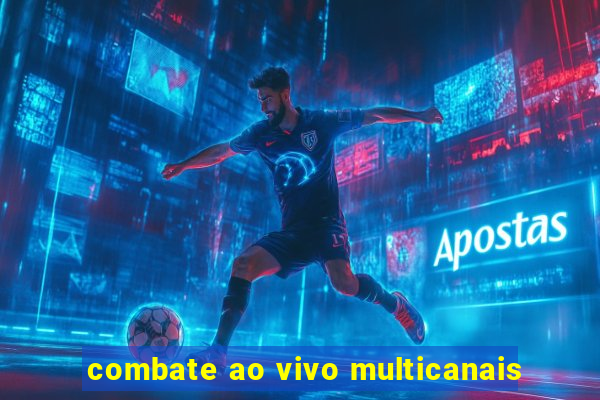 combate ao vivo multicanais