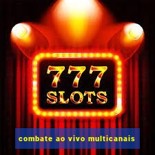 combate ao vivo multicanais