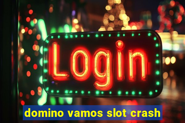 domino vamos slot crash