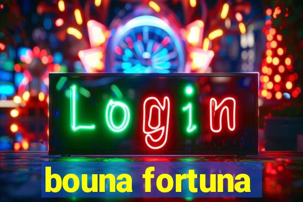 bouna fortuna