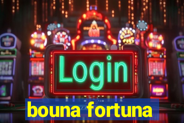 bouna fortuna