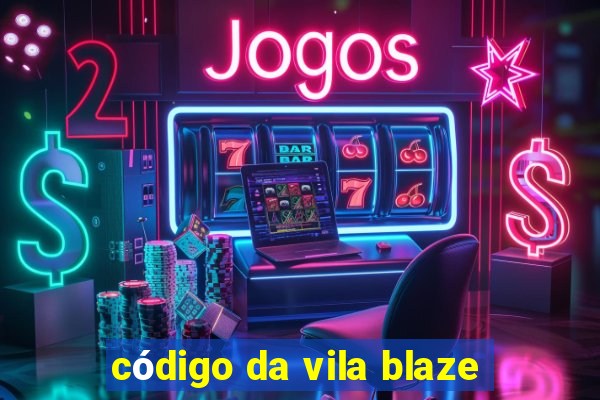 código da vila blaze