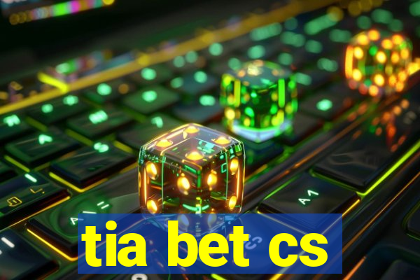 tia bet cs