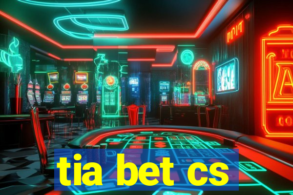 tia bet cs