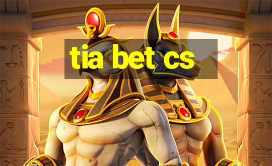 tia bet cs