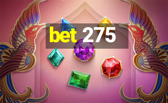 bet 275