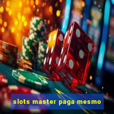 slots master paga mesmo