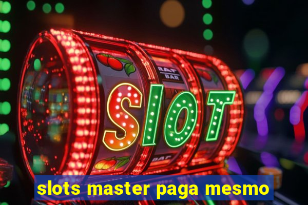 slots master paga mesmo