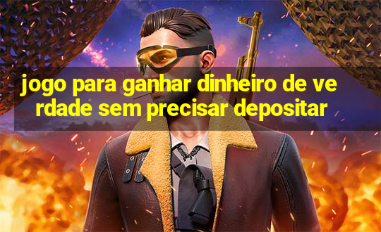 jogo para ganhar dinheiro de verdade sem precisar depositar