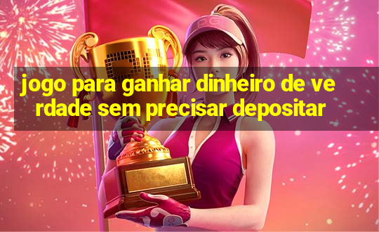 jogo para ganhar dinheiro de verdade sem precisar depositar