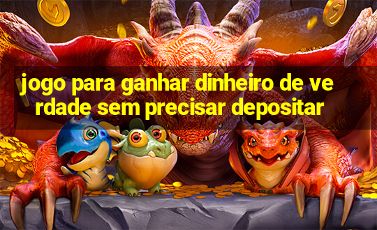 jogo para ganhar dinheiro de verdade sem precisar depositar