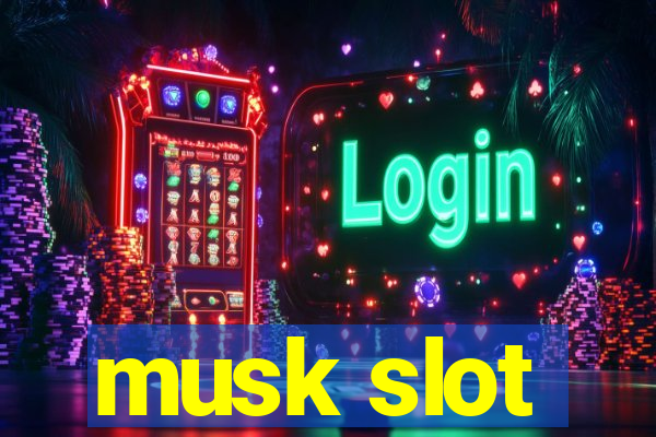 musk slot