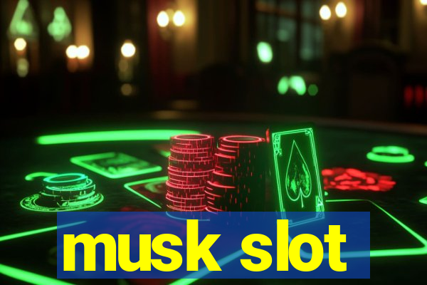 musk slot