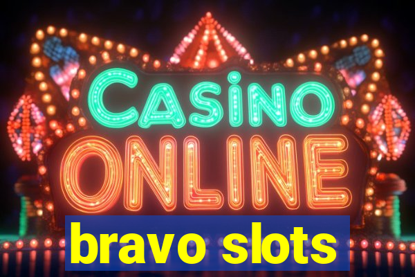 bravo slots