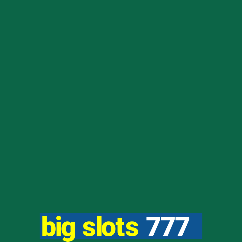 big slots 777