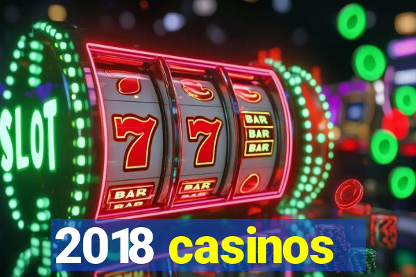 2018 casinos