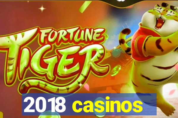 2018 casinos