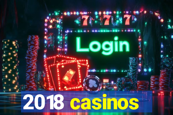 2018 casinos