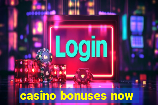 casino bonuses now