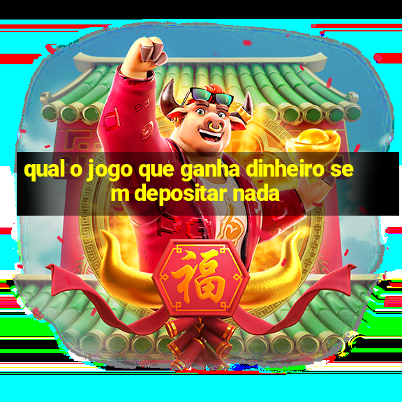 qual o jogo que ganha dinheiro sem depositar nada