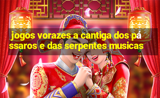 jogos vorazes a cantiga dos pássaros e das serpentes musicas