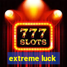 extreme luck