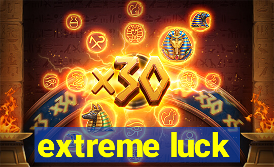 extreme luck