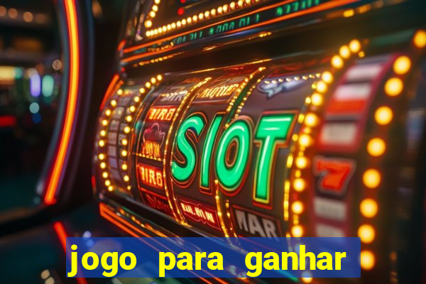 jogo para ganhar dinheiro gratis