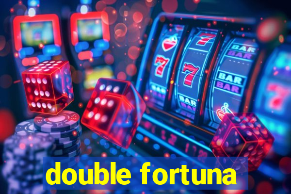 double fortuna