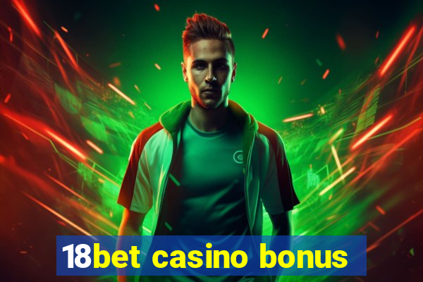 18bet casino bonus